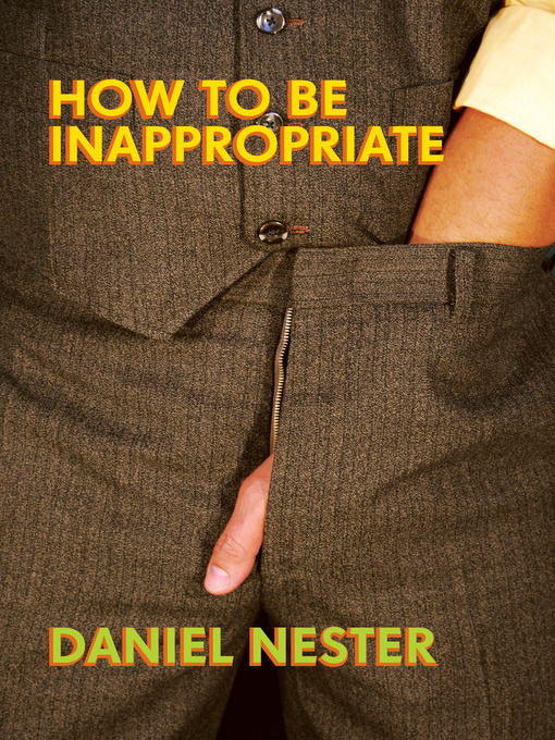 Title details for How to Be Inappropriate by Daniel Nester - Available